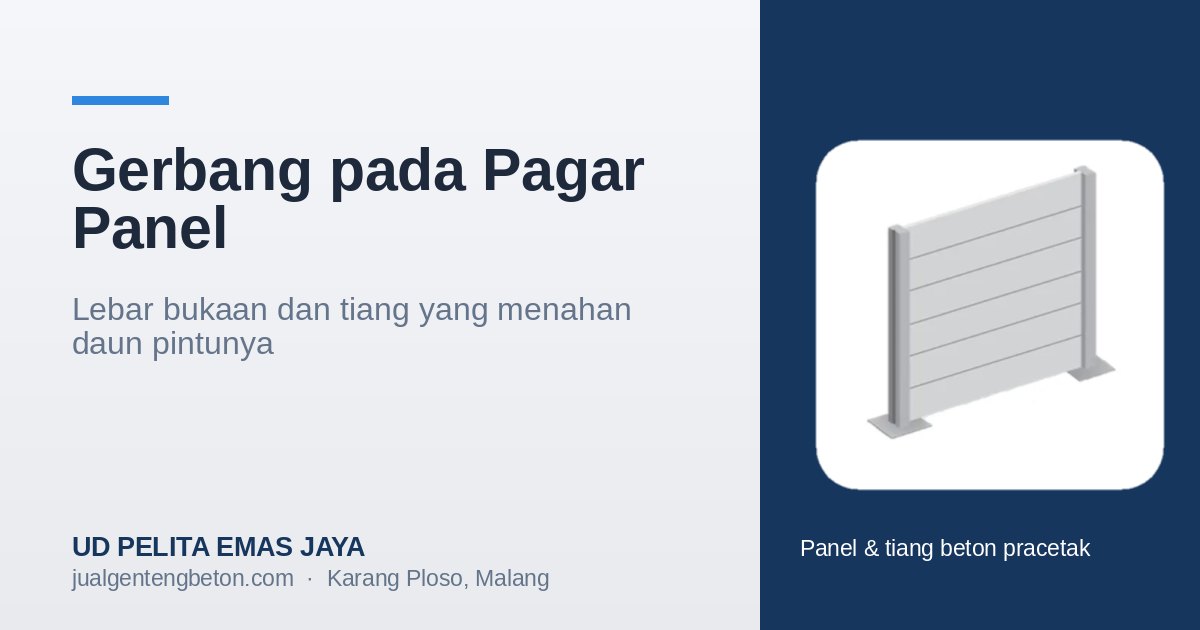 Gerbang pada pagar panel: lebar bukaan dan tiang yang menahan daun pintunya.