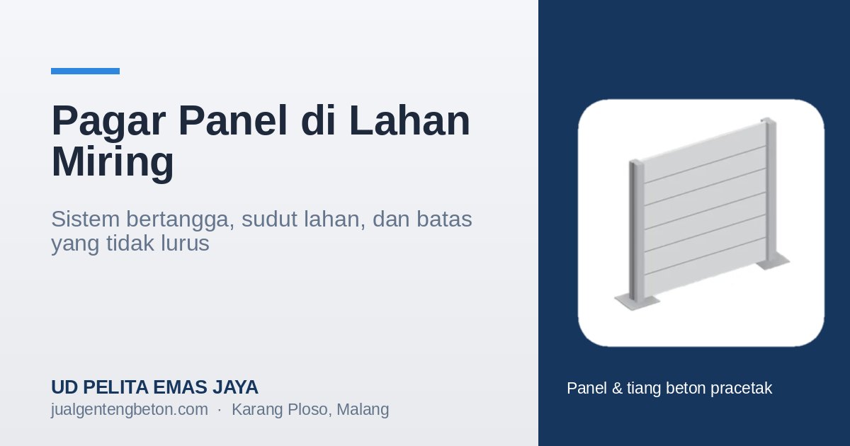 Pagar panel di lahan miring: sistem bertangga, sudut lahan, dan batas yang tidak lurus.